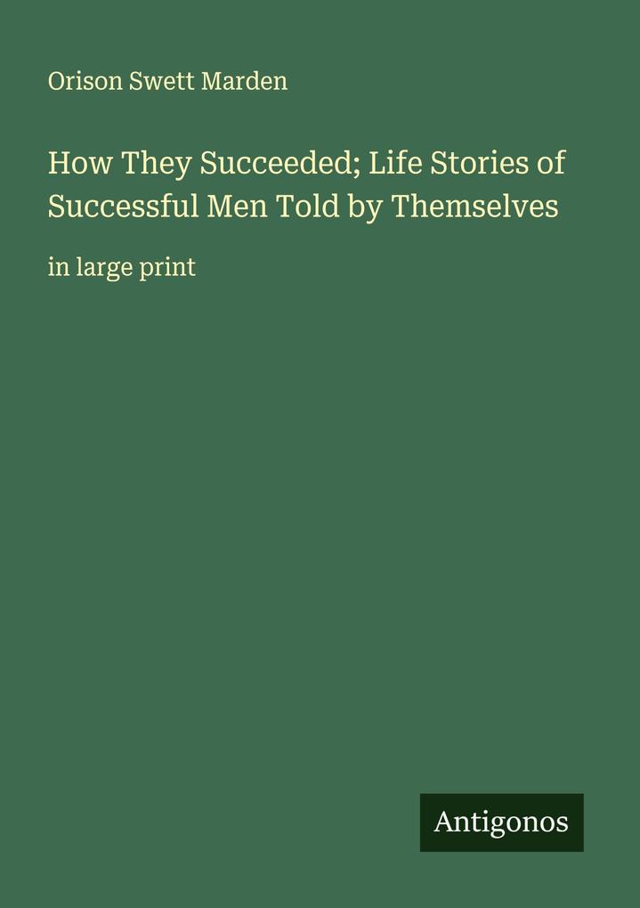 How They Succeeded; Life Stories of Successful Men Told by Themselves