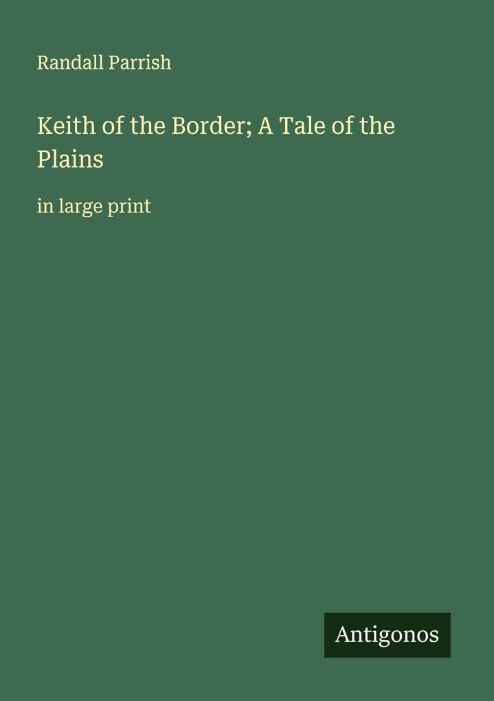 Keith of the Border; A Tale of the Plains