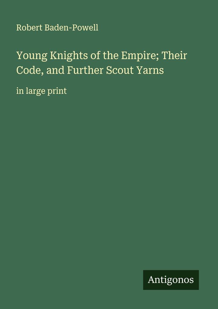 Young Knights of the Empire; Their Code and Further Scout Yarns