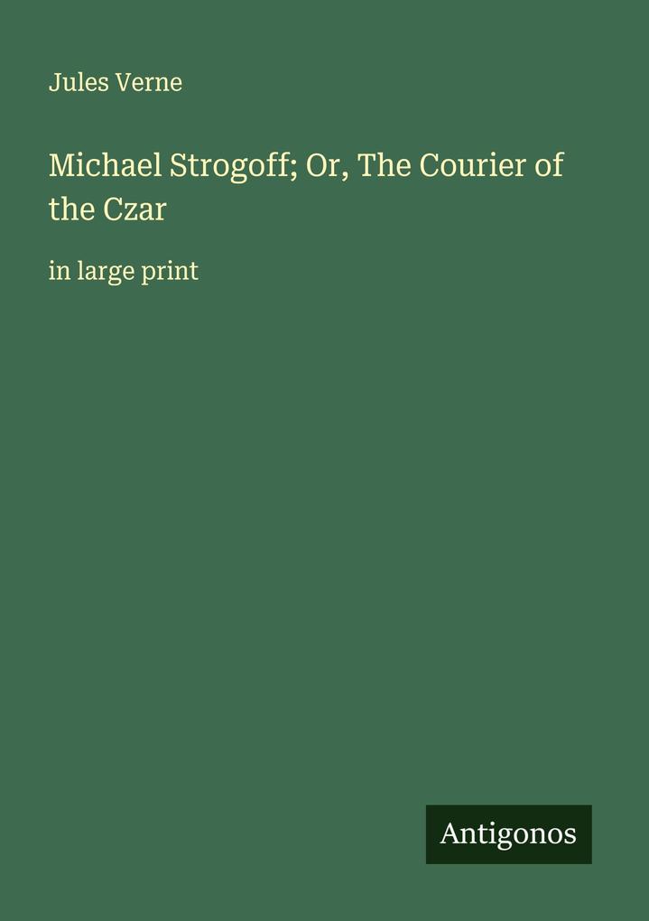Michael Strogoff; Or The Courier of the Czar