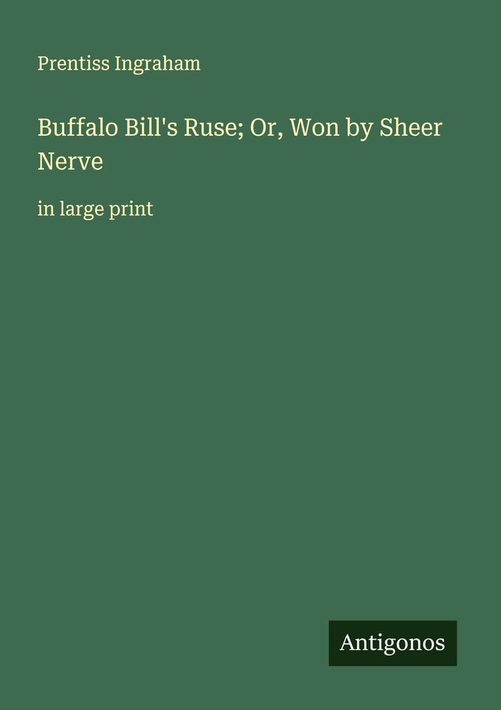 Buffalo Bill's Ruse; Or Won by Sheer Nerve