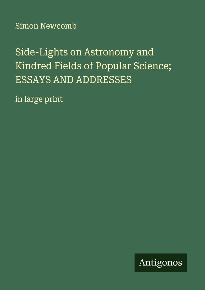 Side-Lights on Astronomy and Kindred Fields of Popular Science; ESSAYS AND ADDRESSES