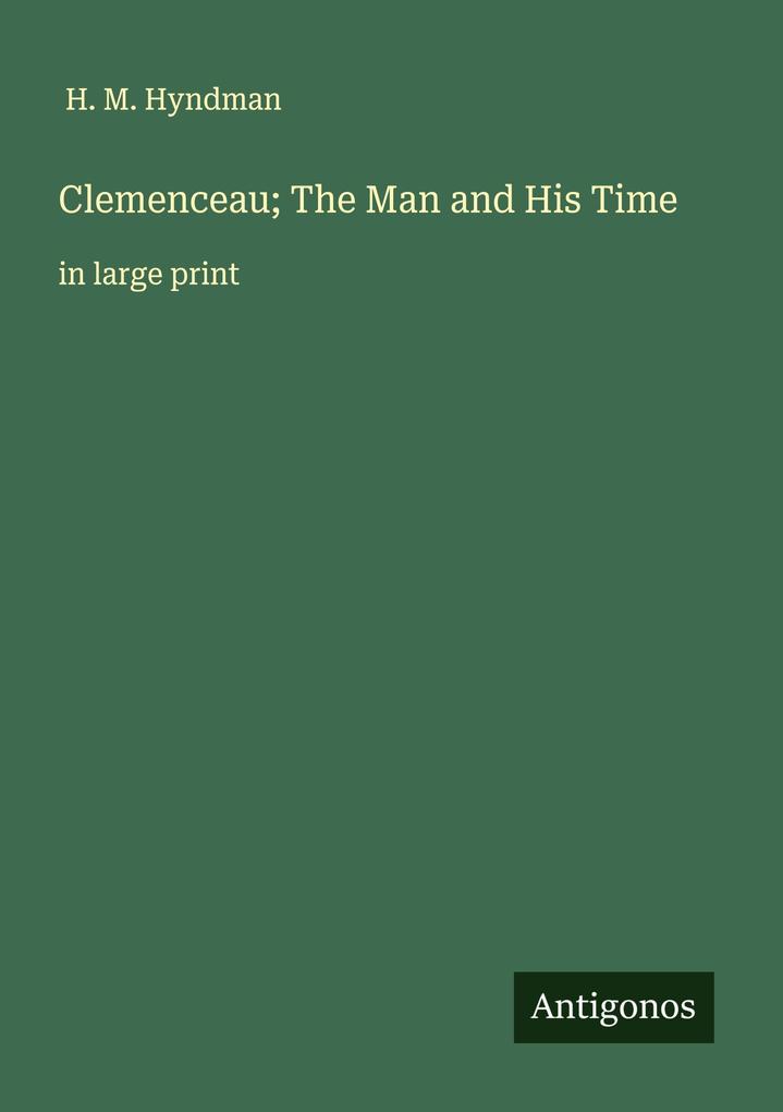 Clemenceau; The Man and His Time