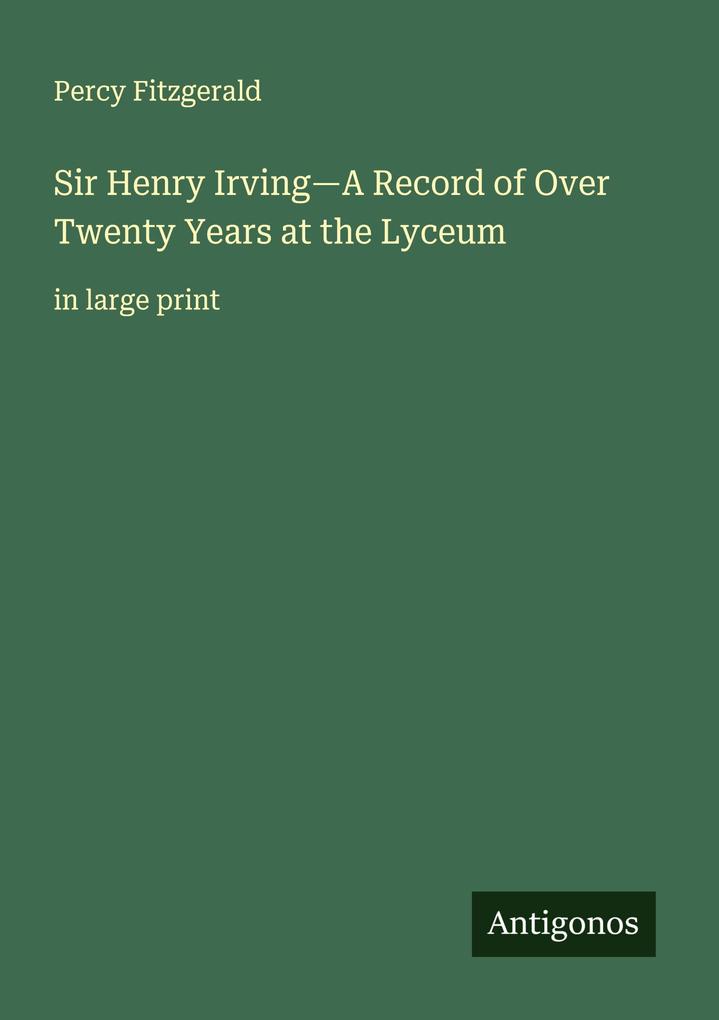 Sir Henry Irving-A Record of Over Twenty Years at the Lyceum