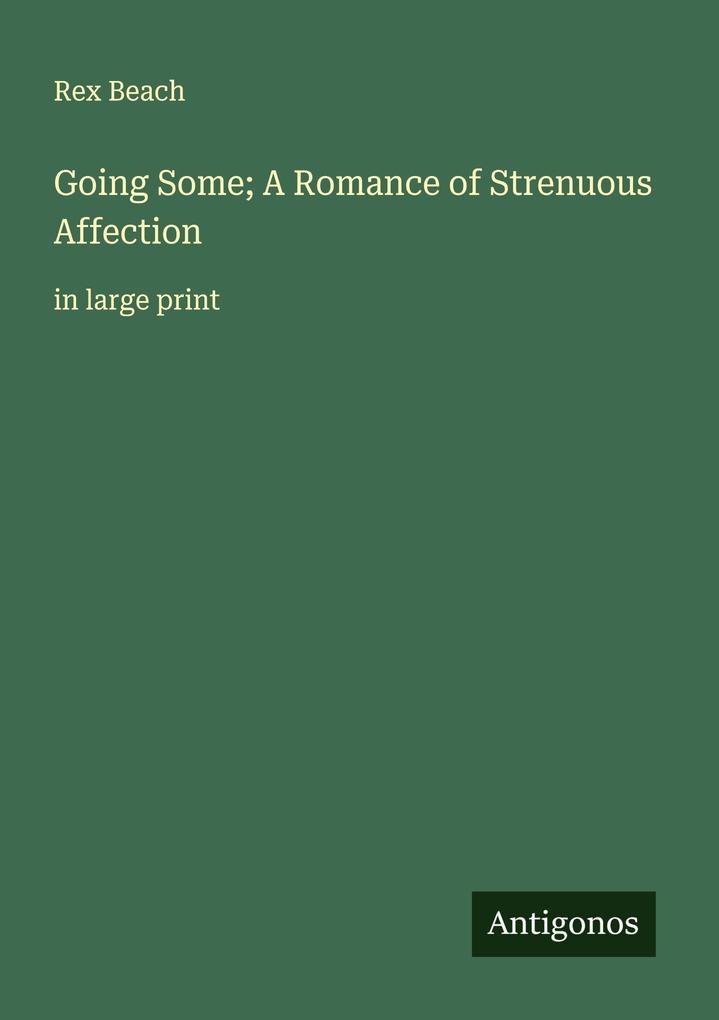 Going Some; A Romance of Strenuous Affection