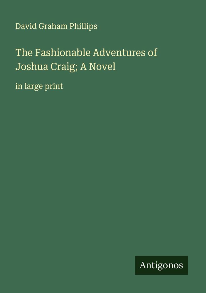 The Fashionable Adventures of Joshua Craig; A Novel