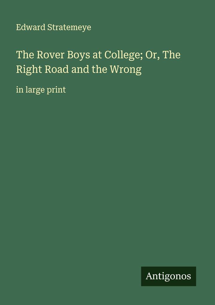 The Rover Boys at College; Or The Right Road and the Wrong