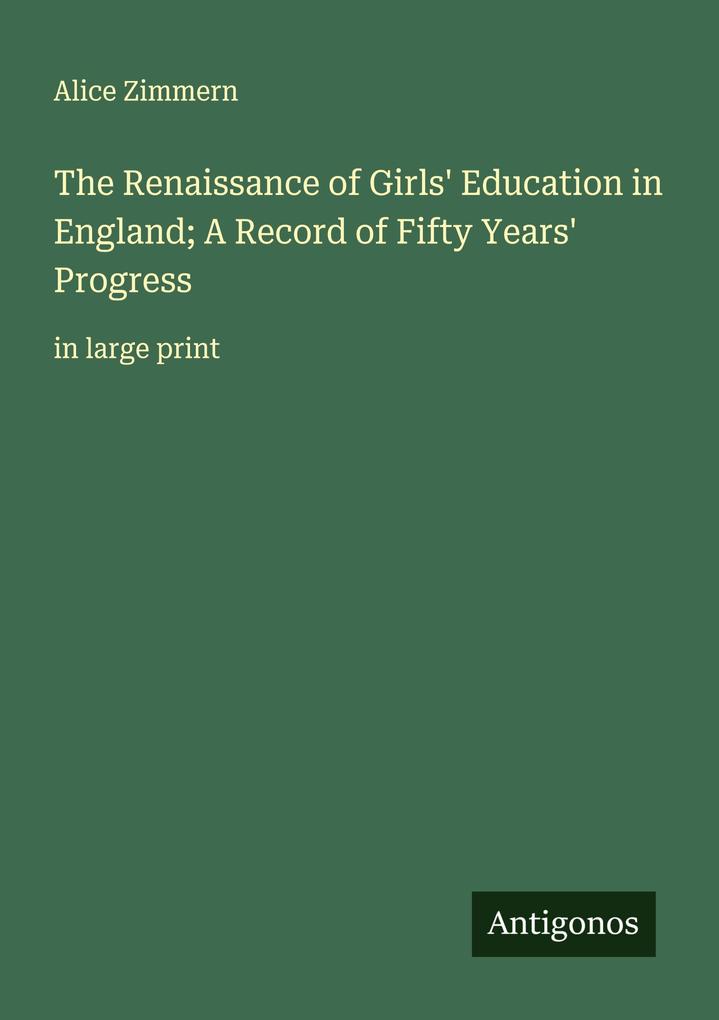 The Renaissance of Girls' Education in England; A Record of Fifty Years' Progress