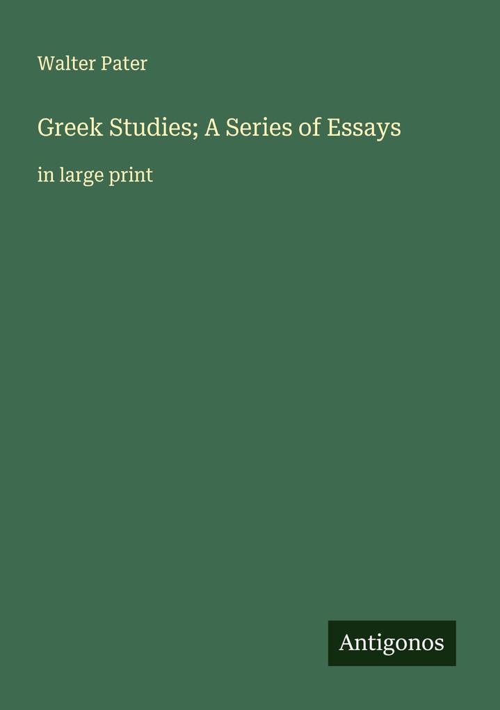 Greek Studies; A Series of Essays