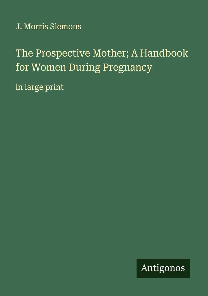 The Prospective Mother; A Handbook for Women During Pregnancy