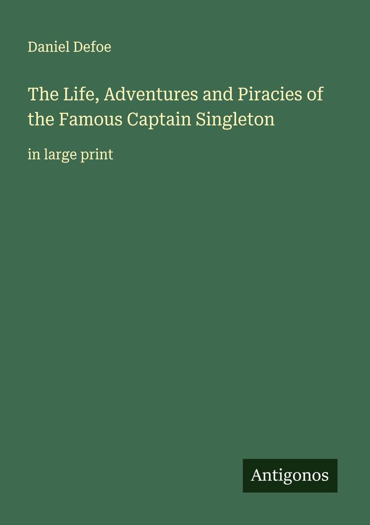 The Life Adventures and Piracies of the Famous Captain Singleton
