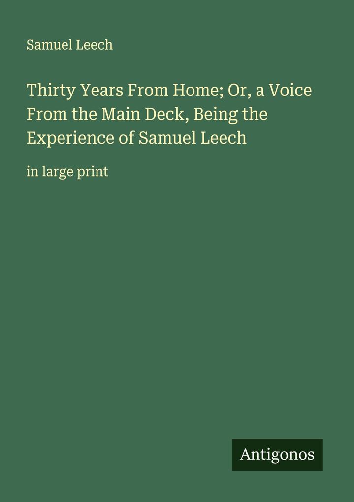 Thirty Years From Home; Or a Voice From the Main Deck Being the Experience of Samuel Leech