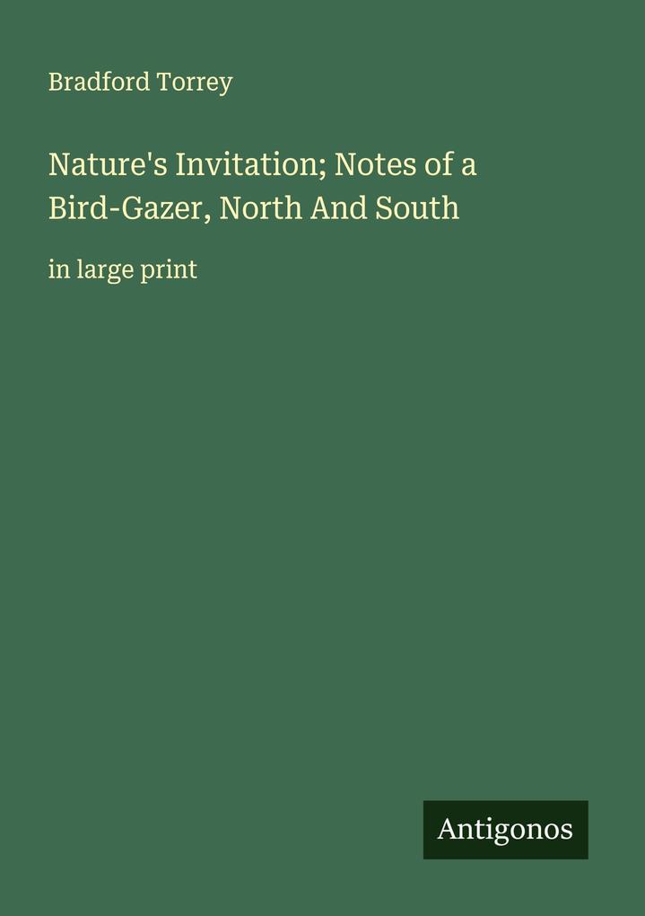 Nature's Invitation; Notes of a Bird-Gazer North And South