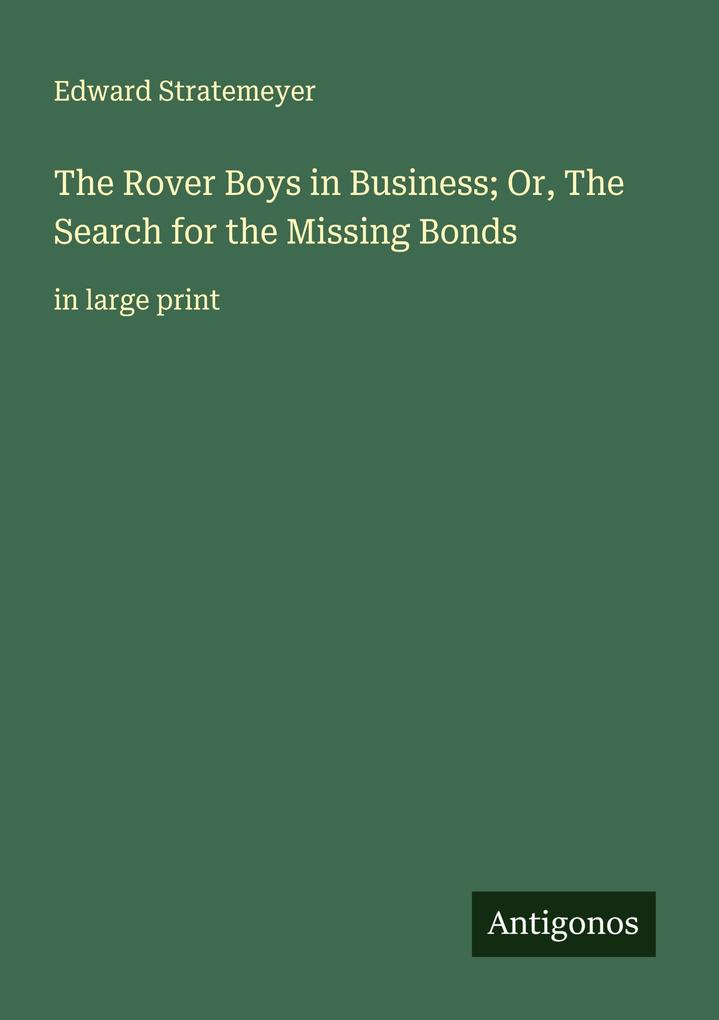 The Rover Boys in Business; Or The Search for the Missing Bonds