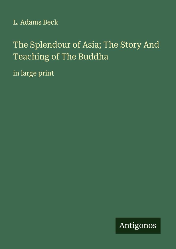 The Splendour of Asia; The Story And Teaching of The Buddha
