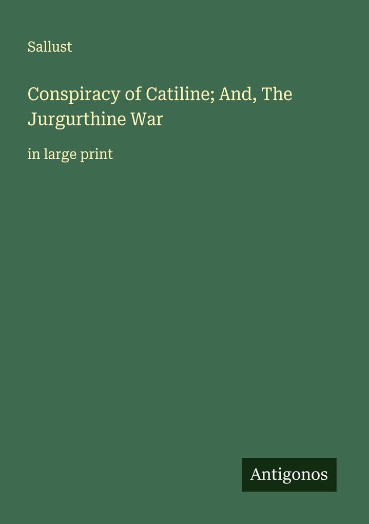 Conspiracy of Catiline; And The Jurgurthine War