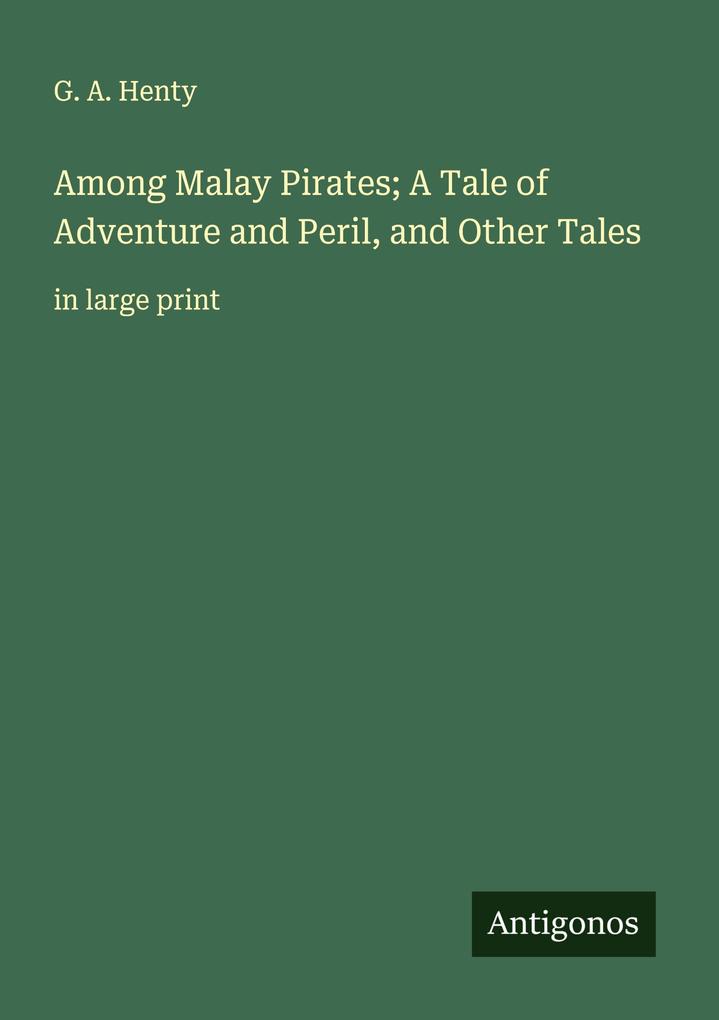 Among Malay Pirates; A Tale of Adventure and Peril and Other Tales