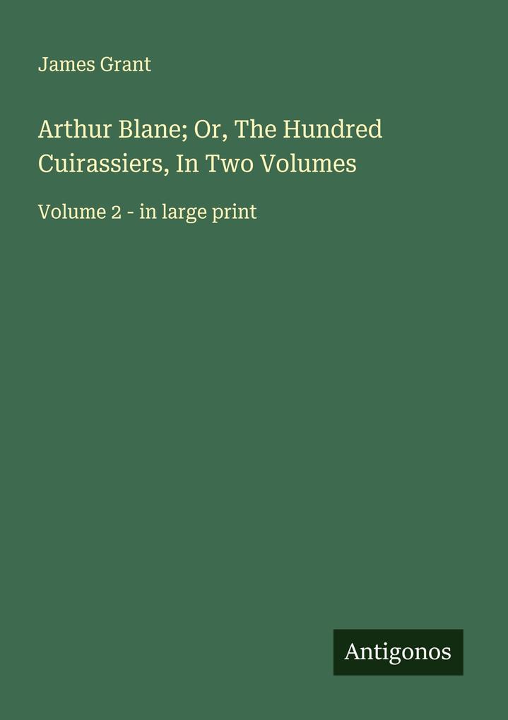 Arthur Blane; Or The Hundred Cuirassiers In Two Volumes