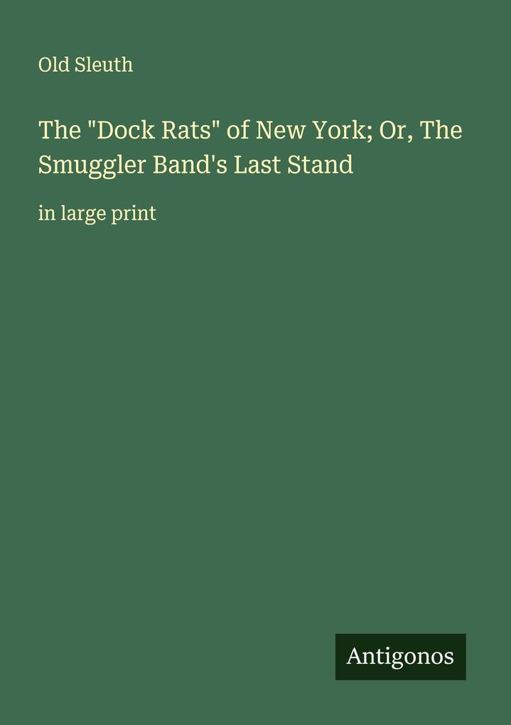 The 'Dock Rats' of New York; Or The Smuggler Band's Last Stand