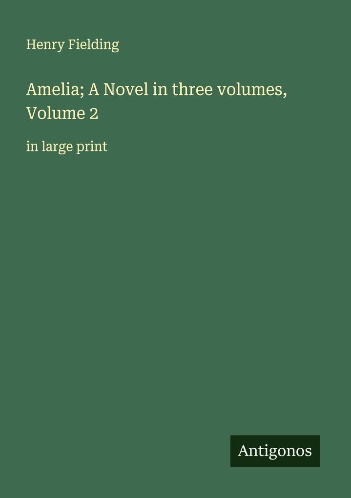 Amelia; A Novel in three volumes Volume 2