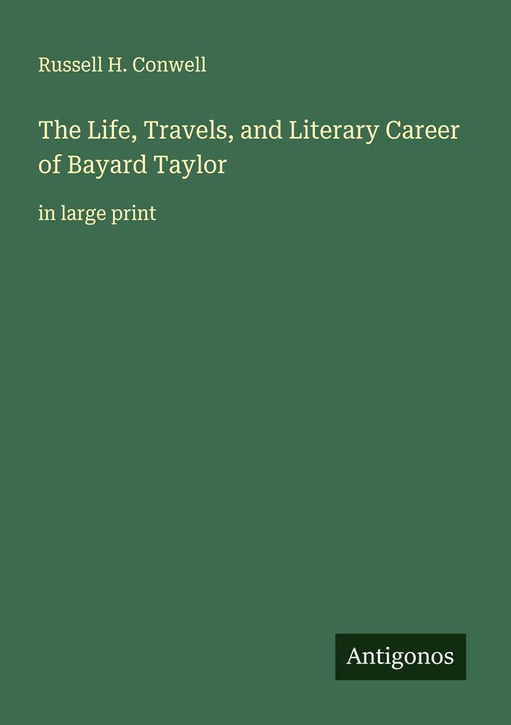 The Life Travels and Literary Career of Bayard Taylor