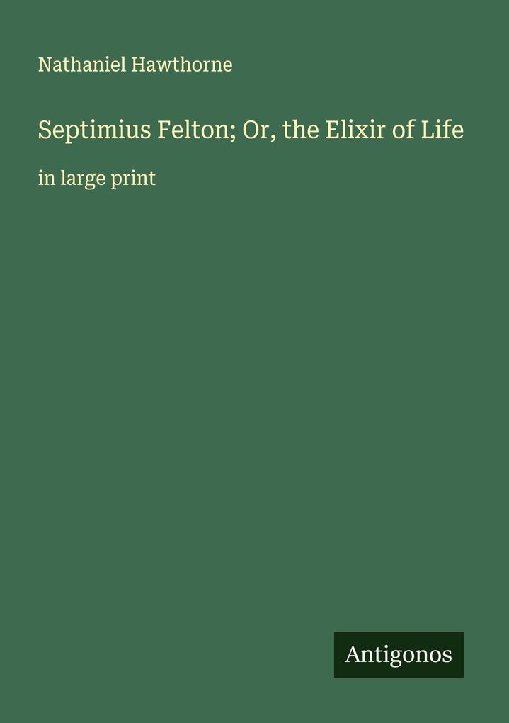 Septimius Felton; Or the Elixir of Life