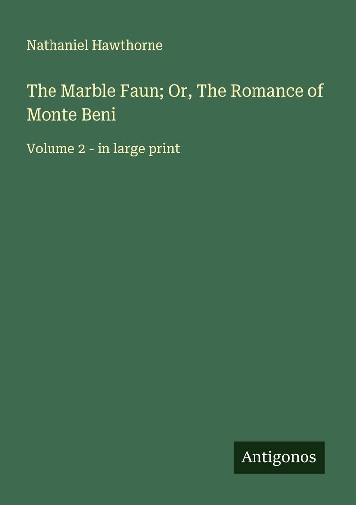 The Marble Faun; Or The Romance of Monte Beni