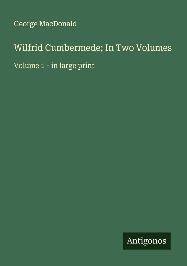 Wilfrid Cumbermede; In Two Volumes