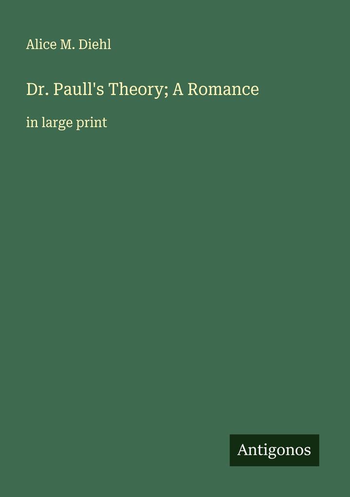 Dr. Paull's Theory; A Romance