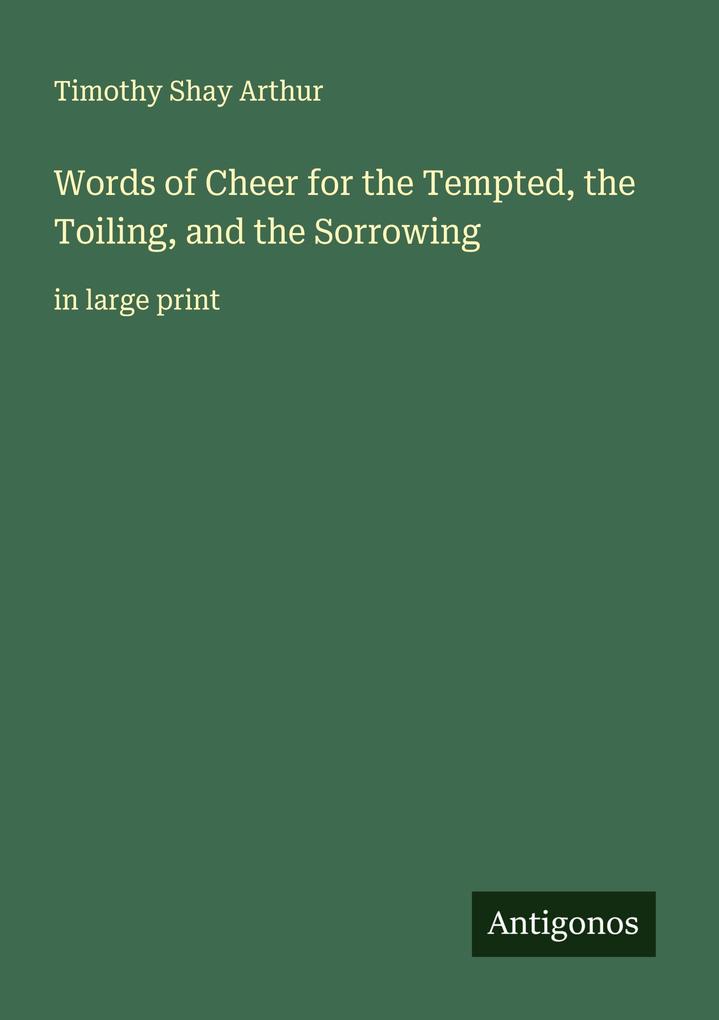 Words of Cheer for the Tempted the Toiling and the Sorrowing