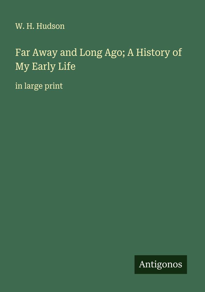 Far Away and Long Ago; A History of My Early Life