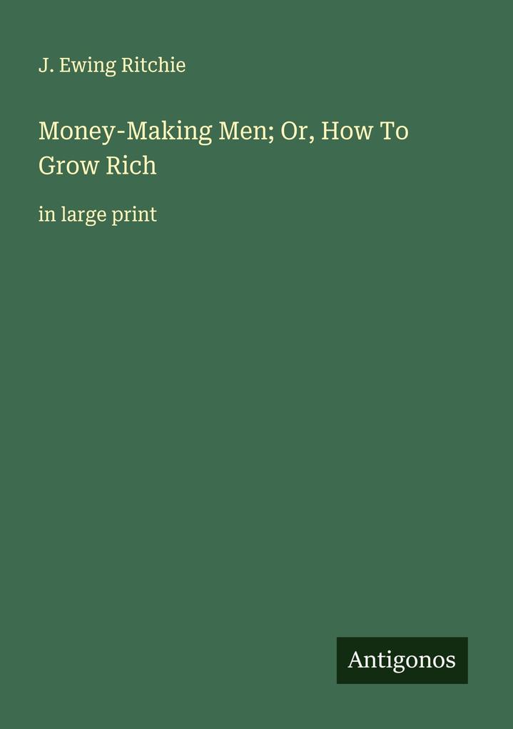 Money-Making Men; Or How To Grow Rich