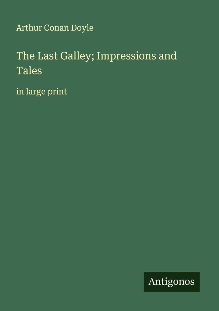 The Last Galley; Impressions and Tales