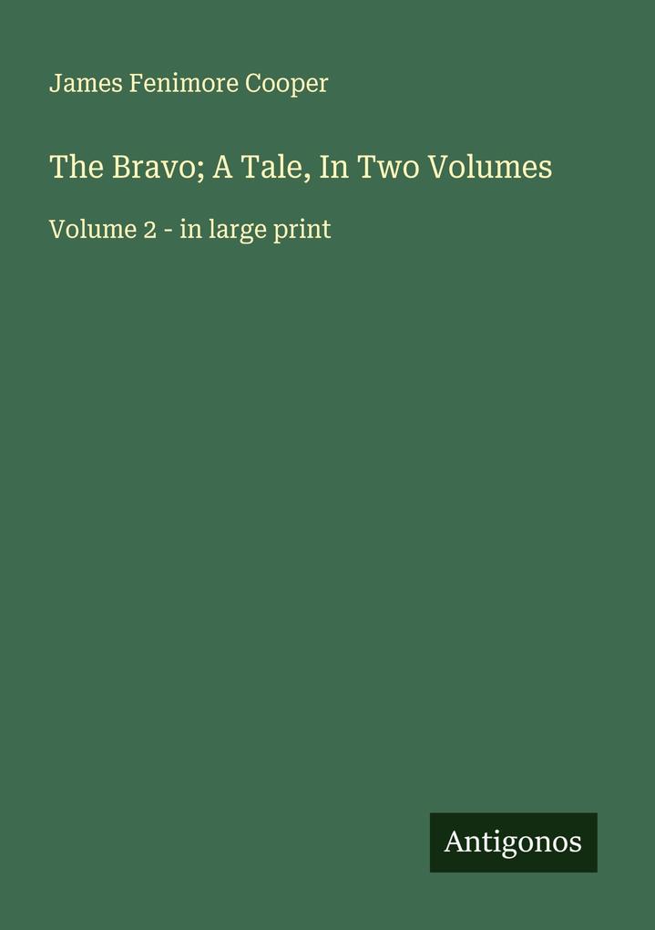 The Bravo; A Tale In Two Volumes