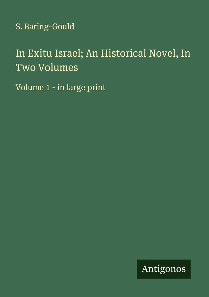 In Exitu Israel; An Historical Novel In Two Volumes