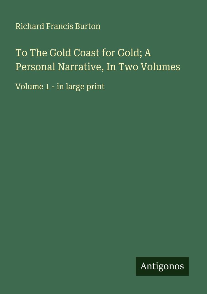 To The Gold Coast for Gold; A Personal Narrative In Two Volumes