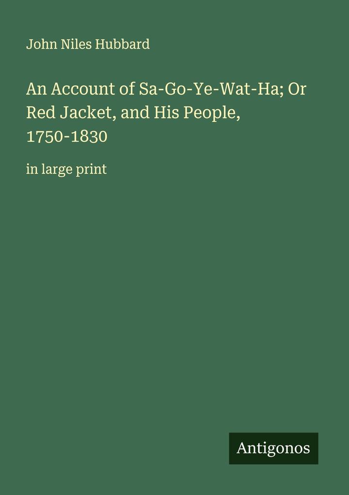 An Account of Sa-Go-Ye-Wat-Ha; Or Red Jacket and His People 1750-1830