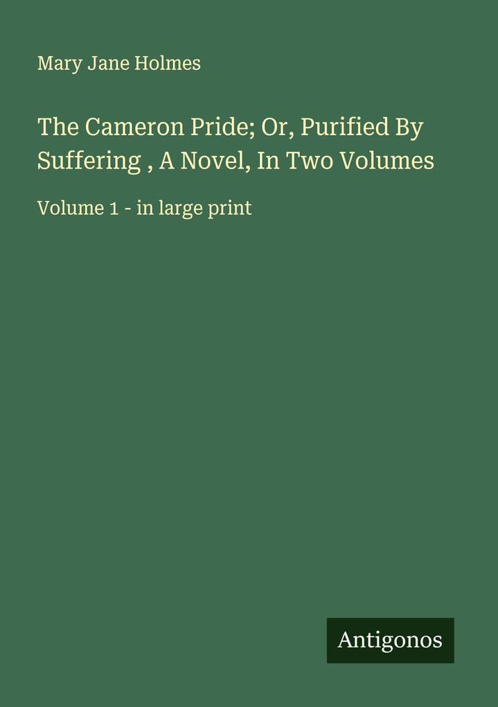 The Cameron Pride; Or Purified By Suffering A Novel In Two Volumes