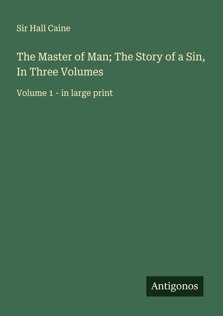 The Master of Man; The Story of a Sin In Three Volumes