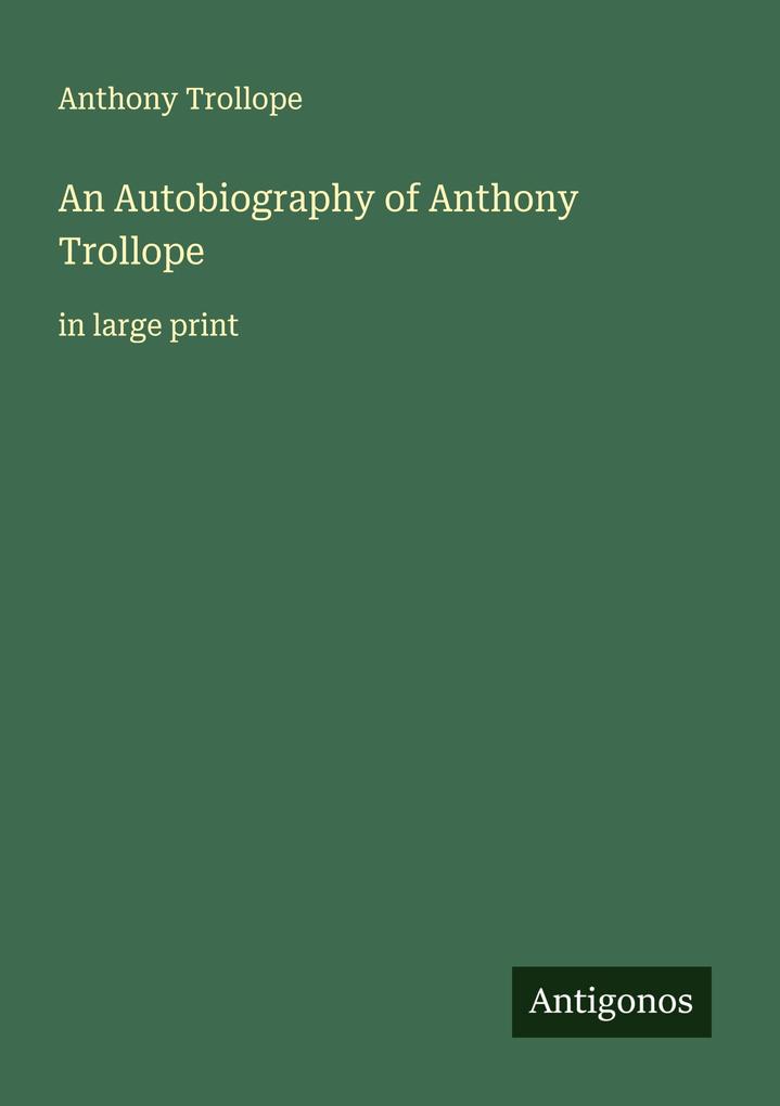 An Autobiography of Anthony Trollope