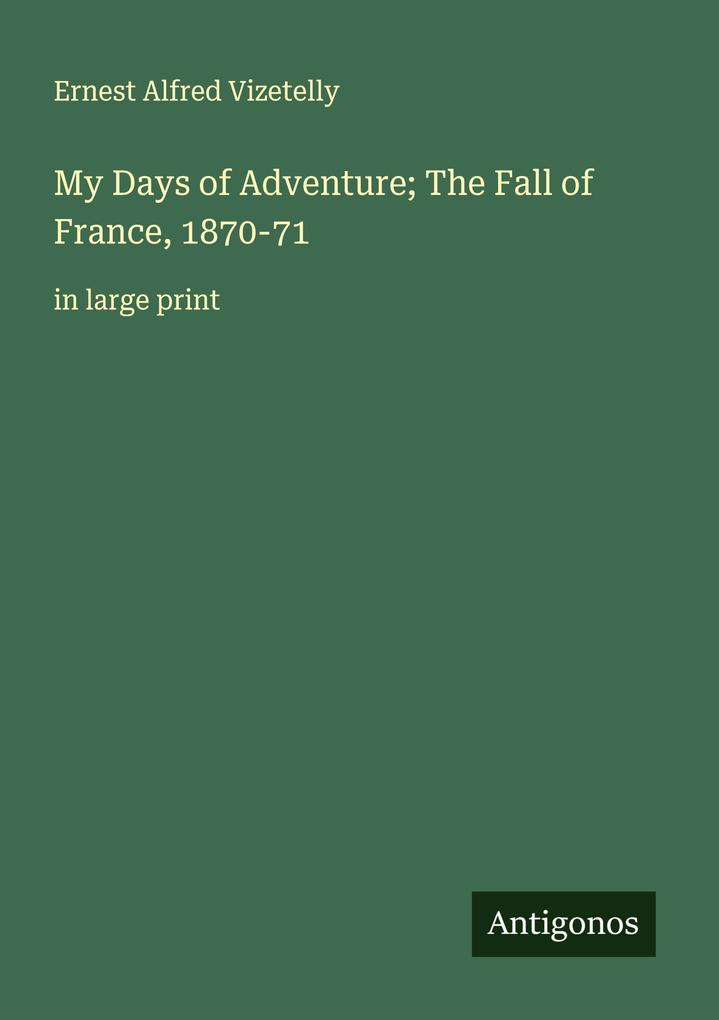 My Days of Adventure; The Fall of France 1870-71