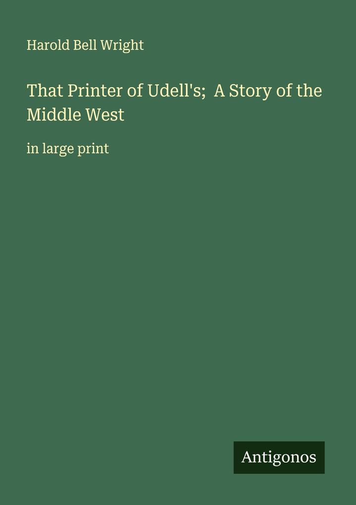 That Printer of Udell's; A Story of the Middle West