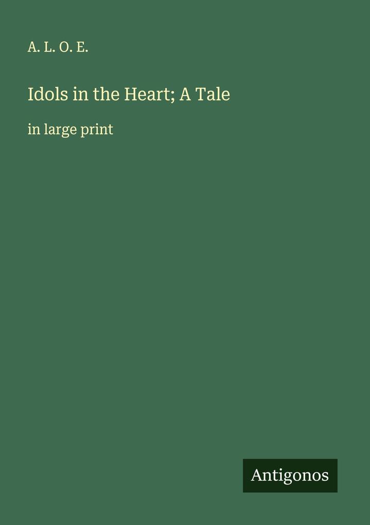 Idols in the Heart; A Tale