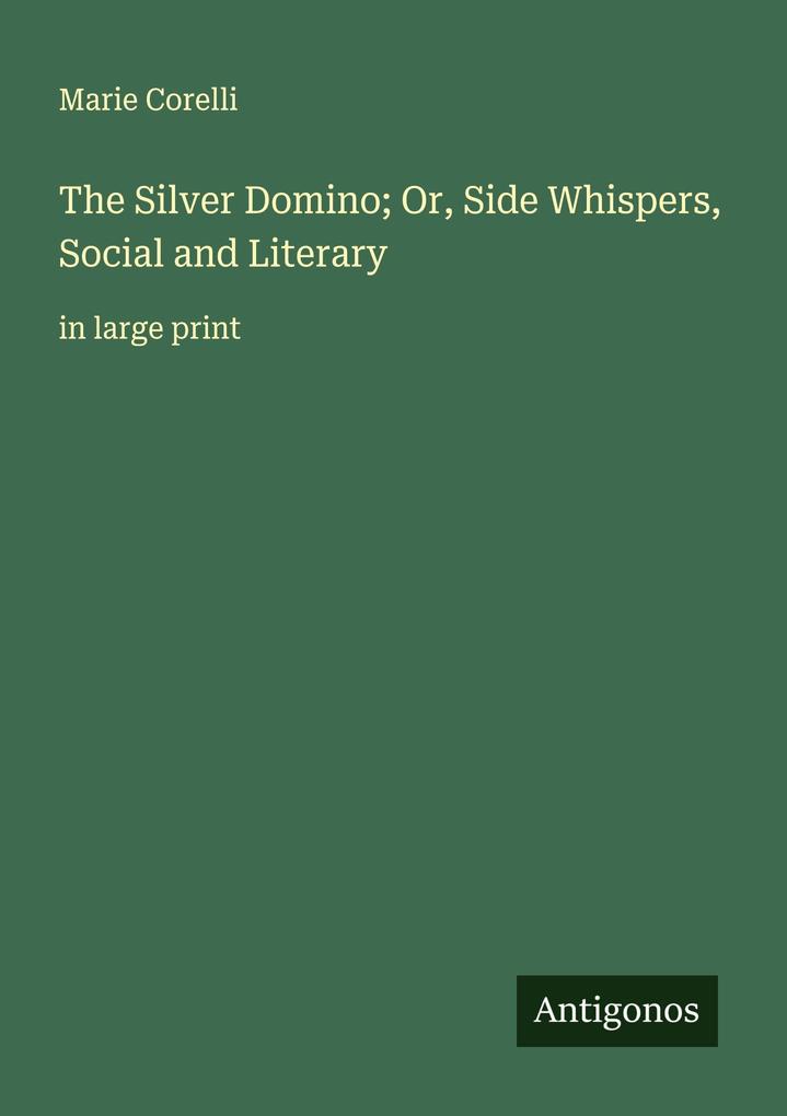 The Silver Domino; Or Side Whispers Social and Literary