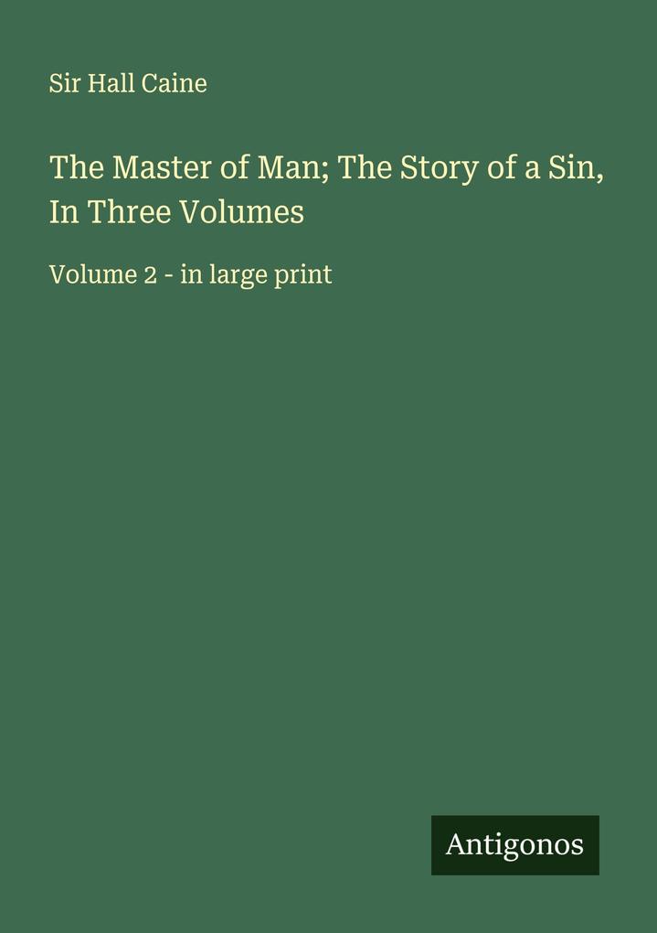 The Master of Man; The Story of a Sin In Three Volumes
