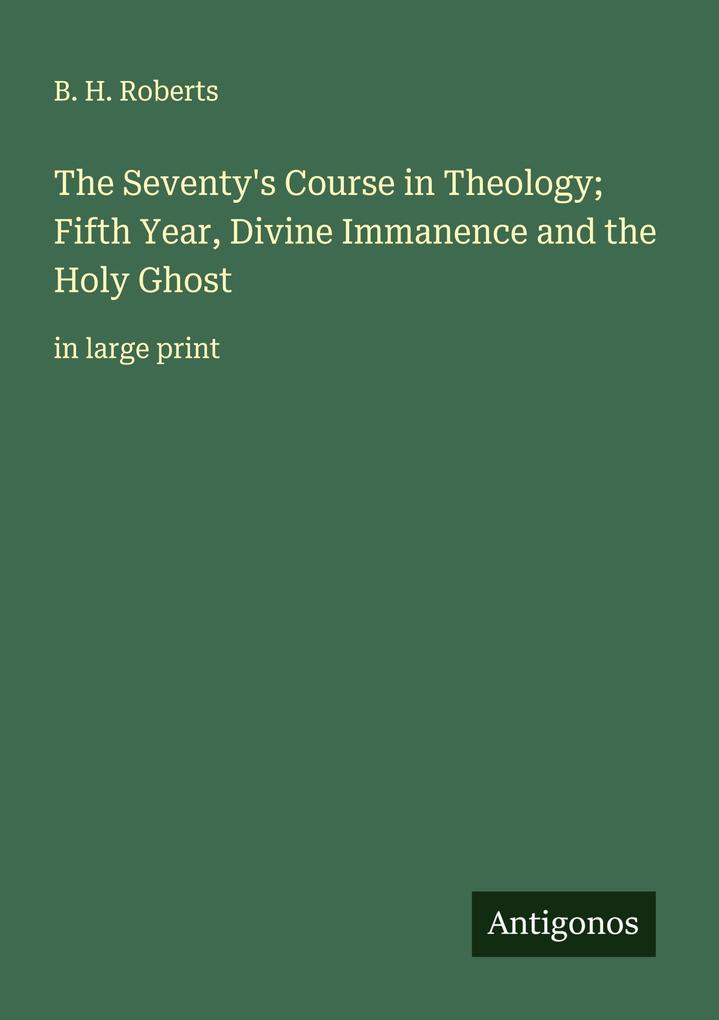 The Seventy's Course in Theology; Fifth Year Divine Immanence and the Holy Ghost