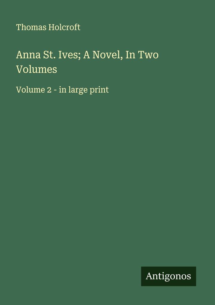 Anna St. Ives; A Novel In Two Volumes