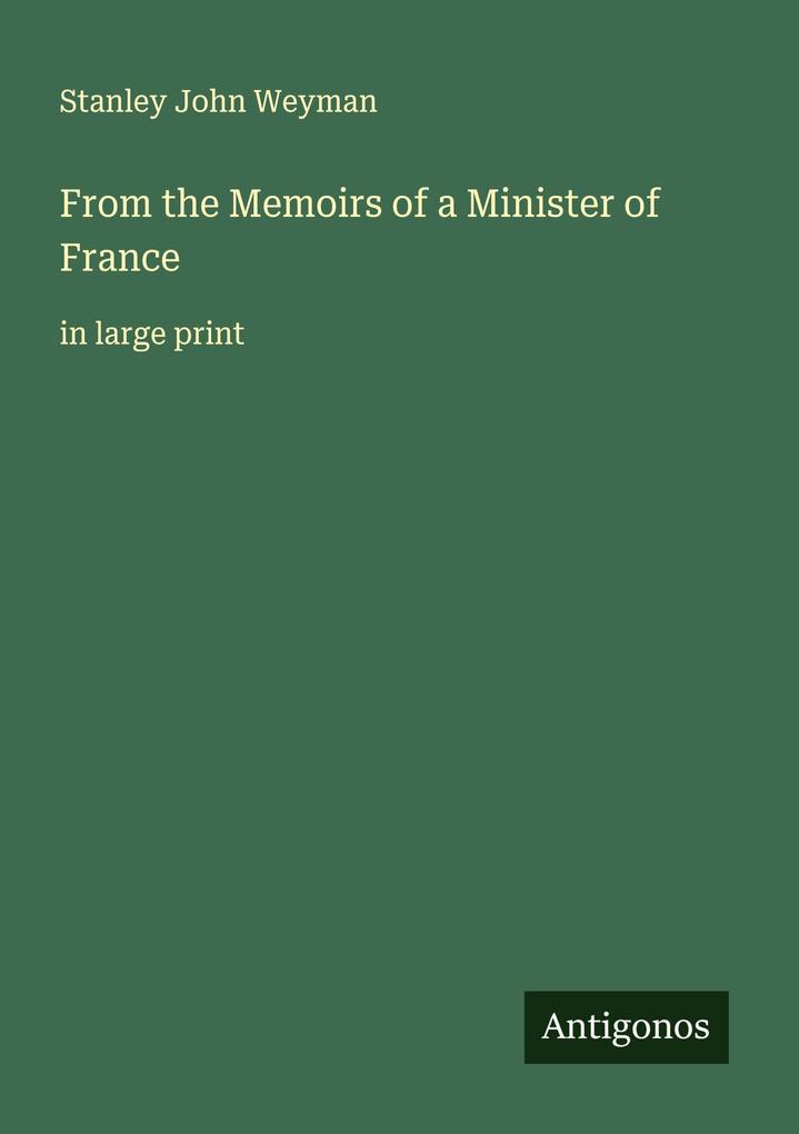 From the Memoirs of a Minister of France