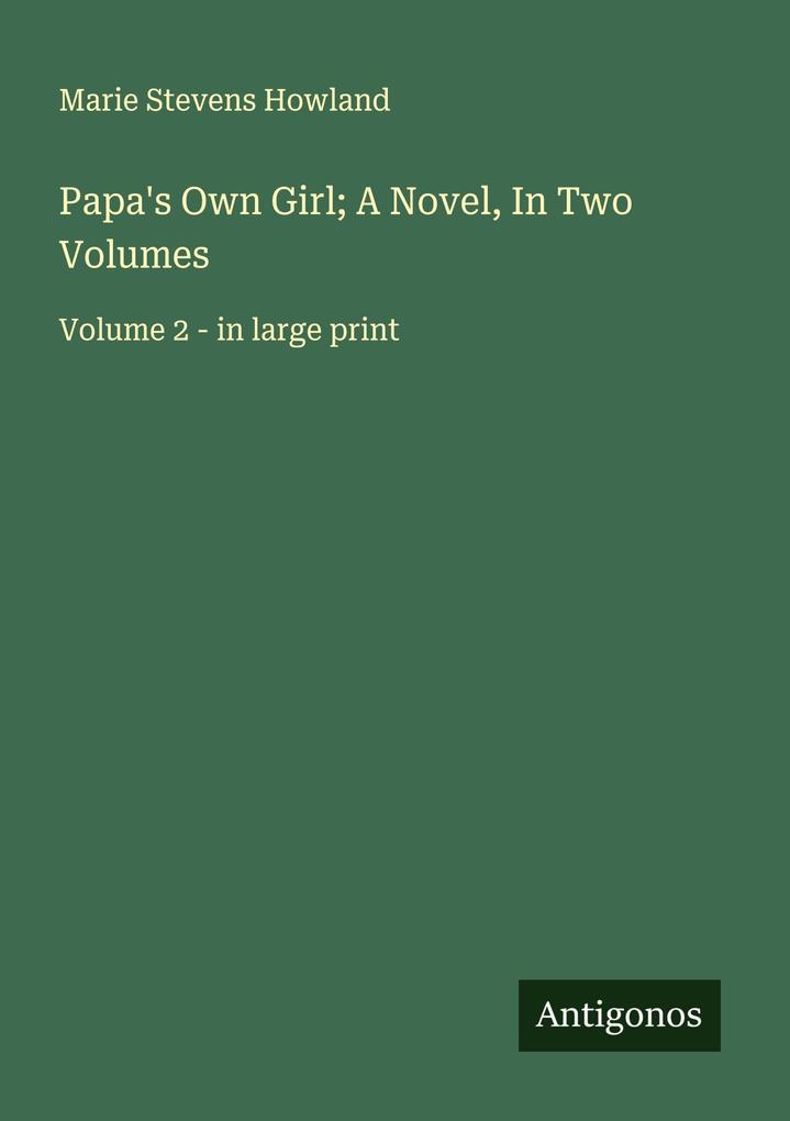 Papa's Own Girl; A Novel In Two Volumes