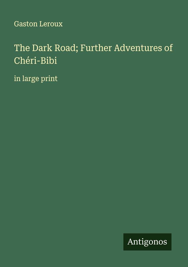 The Dark Road; Further Adventures of Chéri-Bibi